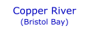 Copper River   (Bristol Bay)