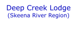 Deep Creek Lodge  (Skeena River Region)